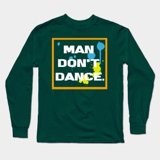 man don't dance Long Sleeve T-Shirt